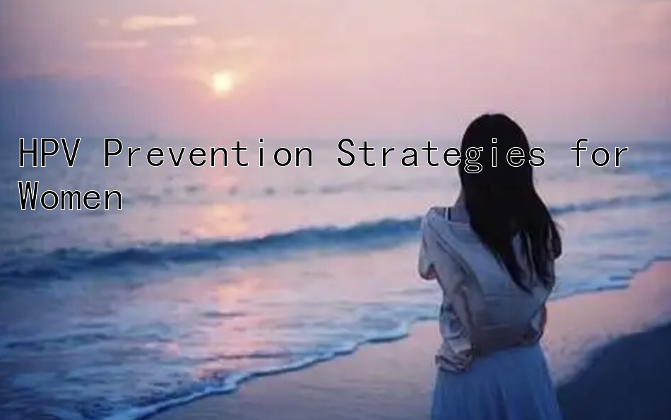 HPV Prevention Strategies for Women